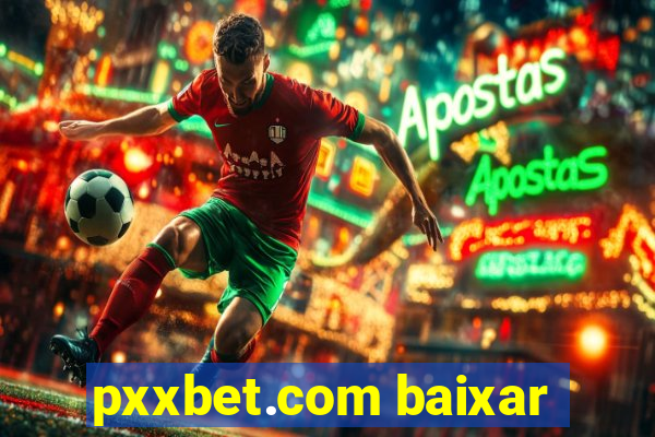 pxxbet.com baixar